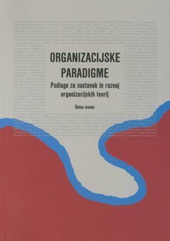 Organizacijske paradigme: podlage za nastanek in razvoj organizacijskih teorij